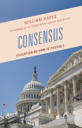 Consensus: Education Reform Is Possible by William Hayes 9781610488402