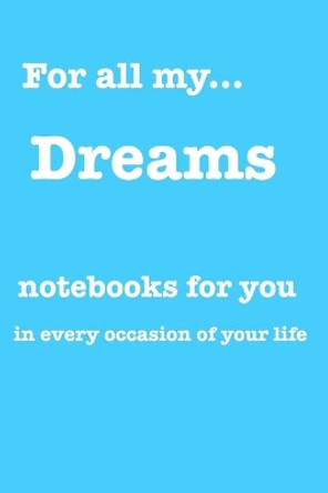 For all my... dreams: Notebooks for you - for every occasion. Also as giveaway or present to your relatives, friends or working team. by Valentin Hammerle 9781712788202