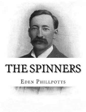 The Spinners by Eden Phillpotts 9781979460347