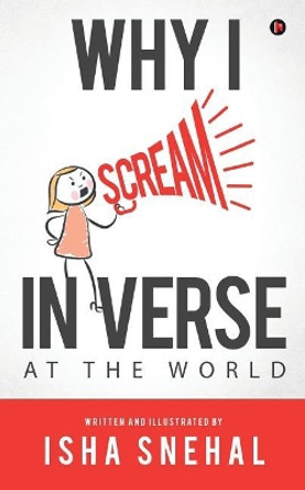 Why I Scream in Verse: At the World by Isha Snehal 9781642495584