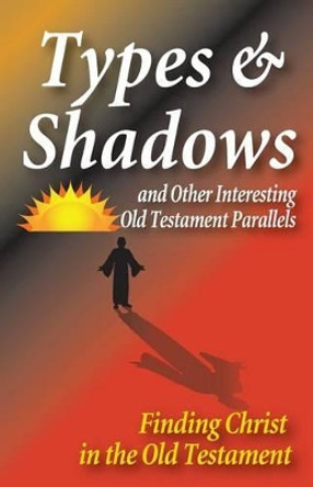 Types and Shadows and Interesting Old Testament Parallels by Matt Hennecke 9781584273974