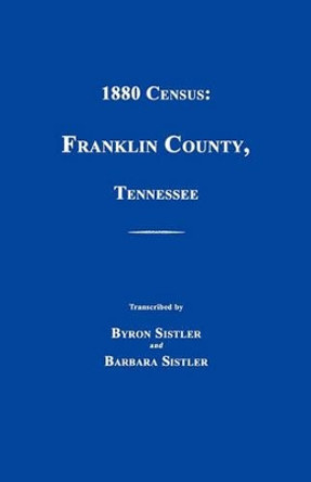 1880 Census: Franklin County, Tennessee by Byron H Sistler 9781596411302