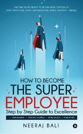 How to Become the Super Employee by Neeraj Bali 9781642497625