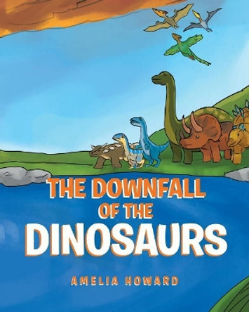 The Downfall of the Dinosaurs by Amelia Howard 9781643003139