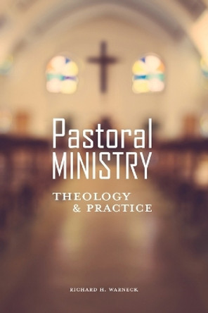 Pastoral Ministry: Theology and Practice by Richard H Warneck 9780758658593