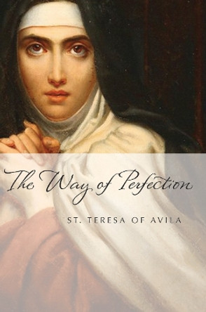 The Way of Perfection by St. Teresa of Avila 9781557256416