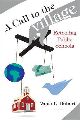 A Call to the Village: Retooling Public Schools by Wana L. Duhart 9781578866359