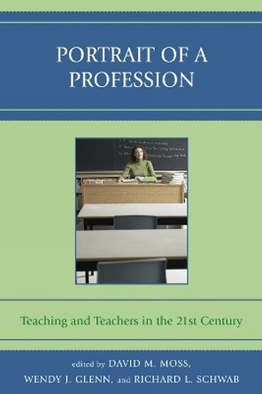 Portrait of a Profession: Teaching and Teachers in the 21st Century by David M. Moss 9781578867424