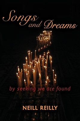 Songs and Dreams: By Seeking We Are Found by Neill Reilly 9781584209621