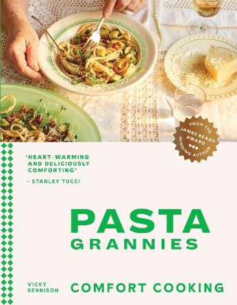 Pasta Grannies: Comfort Cooking: Traditional Family Recipes From Italy's Best Home Cooks by Vicky Bennison