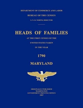 Heads of Families at the First Census of the United States Taken in the Year 1790: Maryland by Bureau Of the Census United States 9781596412231
