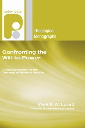 Confronting the Will-To-Power by Mark F W Lovatt 9781597529235