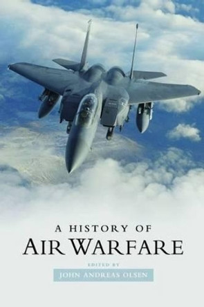 A History of Air Warfare by John Andreas Olsen 9781597974332