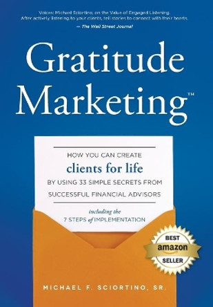 Gratitude Marketing: How You Can Create Clients for Life by Using 33 Simple Secrets from Successful Financial Advisors by Michael F Sciortino 9781599326191