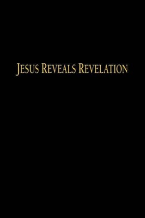 Jesus Reveals Revelation by Charles H. Huettner 9781601453198