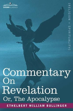 Commentary on Revelation: Or, the Apocalypse by Ethelbert William Bullinger 9781602069480