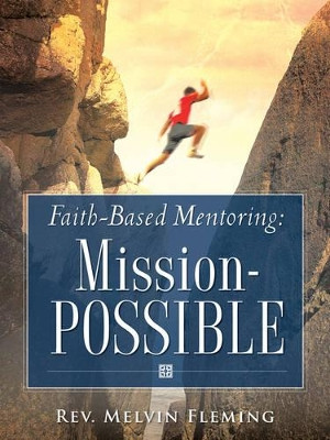 Faith-Based Mentoring: Mission-Possible by Melvin Fleming 9781602663305