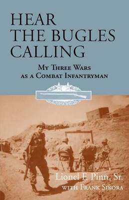 Hear the Bugles Calling: My Three Wars as a Combat Infantryman by MR Frank Sikora 9781603060257
