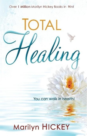 Total Healing: You Can Walk in Health by Marilyn Hickey 9781603742672