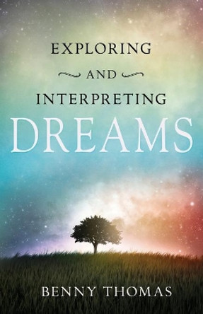 Exploring and Interpreting Dreams by Benny Thomas 9781603748292