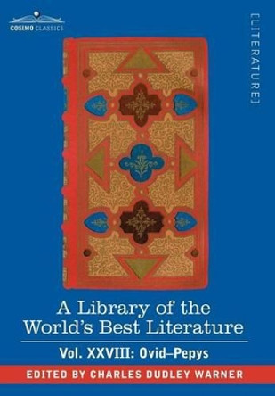 A Library of the World's Best Literature - Ancient and Modern - Vol.XXVIII (Forty-Five Volumes); Ovid-Pepys by Charles Dudley Warner 9781605202211