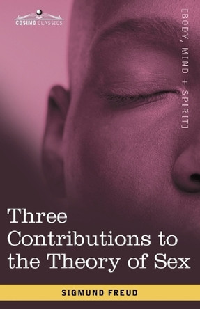 Three Contributions to the Theory of Sex by Sigmund Freud 9781605206578