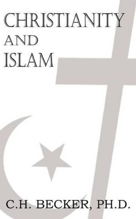 Christianity and Islam by C H Becker 9781612039305