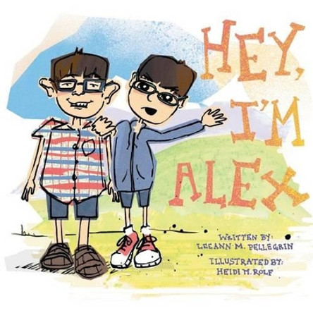 Hey I'm Alex by Leeann Pellegrin 9781612440491