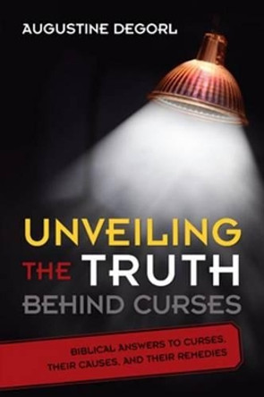 Unveiling The Truth Behind Curses by Augustine Degorl 9781621367918