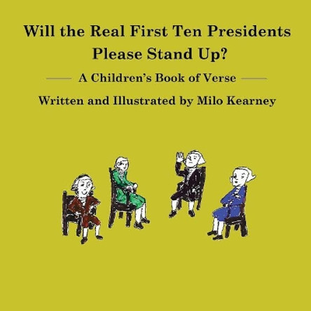 Will the Real First Ten Presidents Please Stand Up? by Milo Kearney 9781630651084