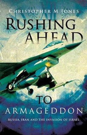 Rushing Ahead to Armageddon by Christopher M Jones 9781615797967