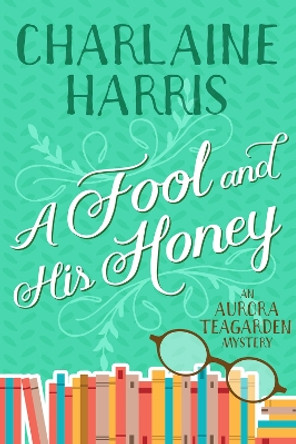 A Fool and His Honey: An Aurora Teagarden Mystery by Charlaine Harris 9781625675088