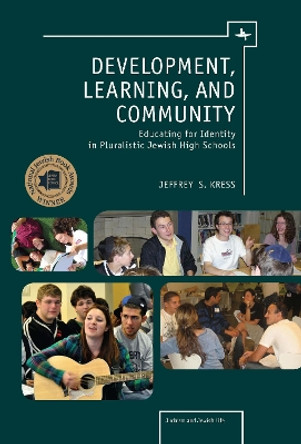 Development, Learning and Community: Educating for Identity in Pluralistic Jewish High Schools by Jeffrey S. Kress 9781618112941