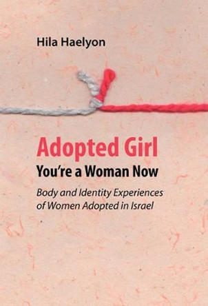 Adopted Girl: You're a Woman Now by Hila Haelyon 9781618380005