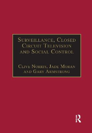 Surveillance, Closed Circuit Television and Social Control by Clive Norris