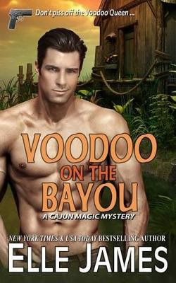 Voodoo on the Bayou by Elle James 9781626950450