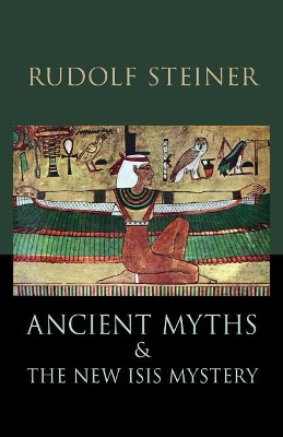 Ancient Myths and the New Isis Mystery by Rudolf Steiner 9781621482284