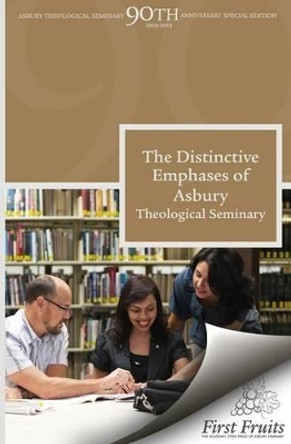 The Distinctive Emphases of Asbury Theological Seminary by Harold B Kuhn 9781621711070