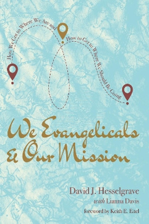 We Evangelicals and Our Mission by David J Hesselgrave 9781725271272