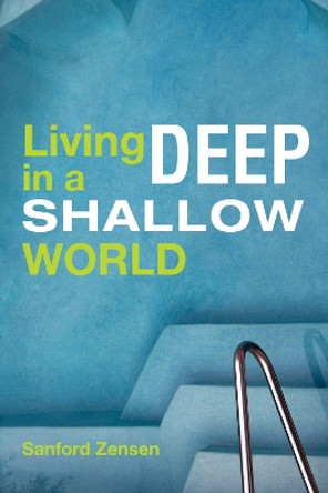 Living Deep in a Shallow World by Sanford Zensen 9781725289390