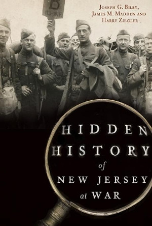 Hidden History of New Jersey at War by Joseph G Bilby 9781626191785
