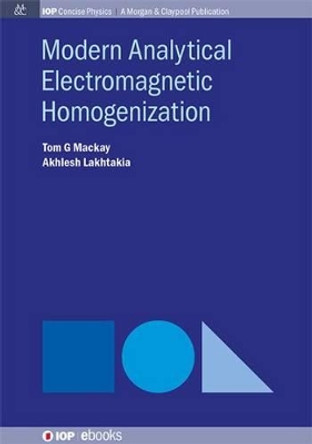 Modern Analytical Electromagnetic Homogenization by Tom G. Mackay 9781627054263