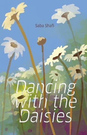 Dancing with the Daisies by Saba Shafi 9789386897091