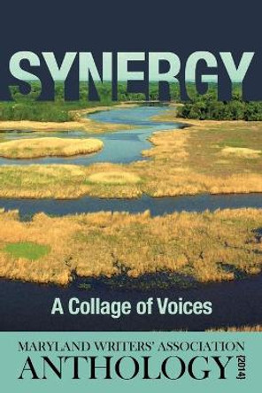 Synergy: A Collage of Voices Anthology 2014 by Maryland Writers Association 9781627200899