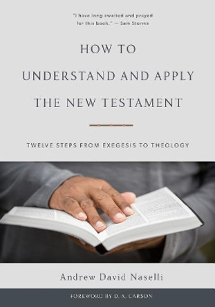 How To Understand And Apply The New Testament by Andrew David Naselli 9781629952482