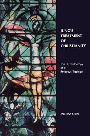 Jung's Treatment of Christianity: The Psychotherapy of a Religious Tradition by Murray Stein 9781630512675