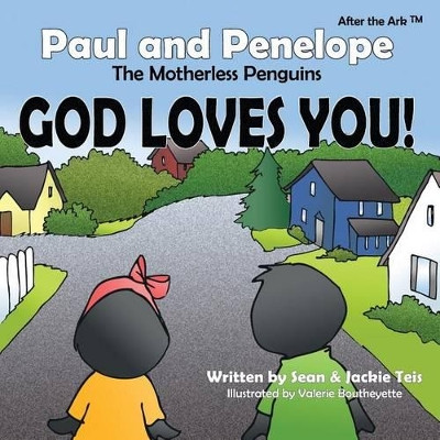 After the Ark: Paul and Penelope the Motherless Penguins - God Loves You! by Sean Teis 9781630730277