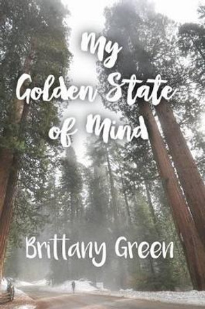 My Golden State of Mind by Brittany Green 9781630731571