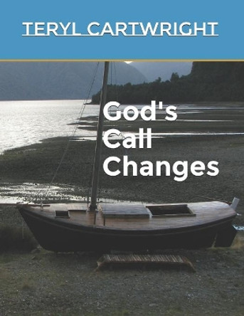 God's Call Changes by Teryl Cartwright 9781700361905