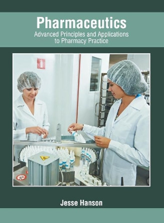 Pharmaceutics: Advanced Principles and Applications to Pharmacy Practice by Jesse Hanson 9781632428332